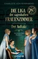 Charlotte von Feyerabend: Die Liga der sagenhaften Frauenzimmer. Der Auftakt Buchcover Charlotte von Feyerabend: Die Liga der sagenhaften Frauenzimmer. Der Auftakt